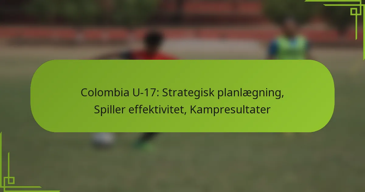 Colombia U-17: Strategisk planlægning, Spiller effektivitet, Kampresultater
