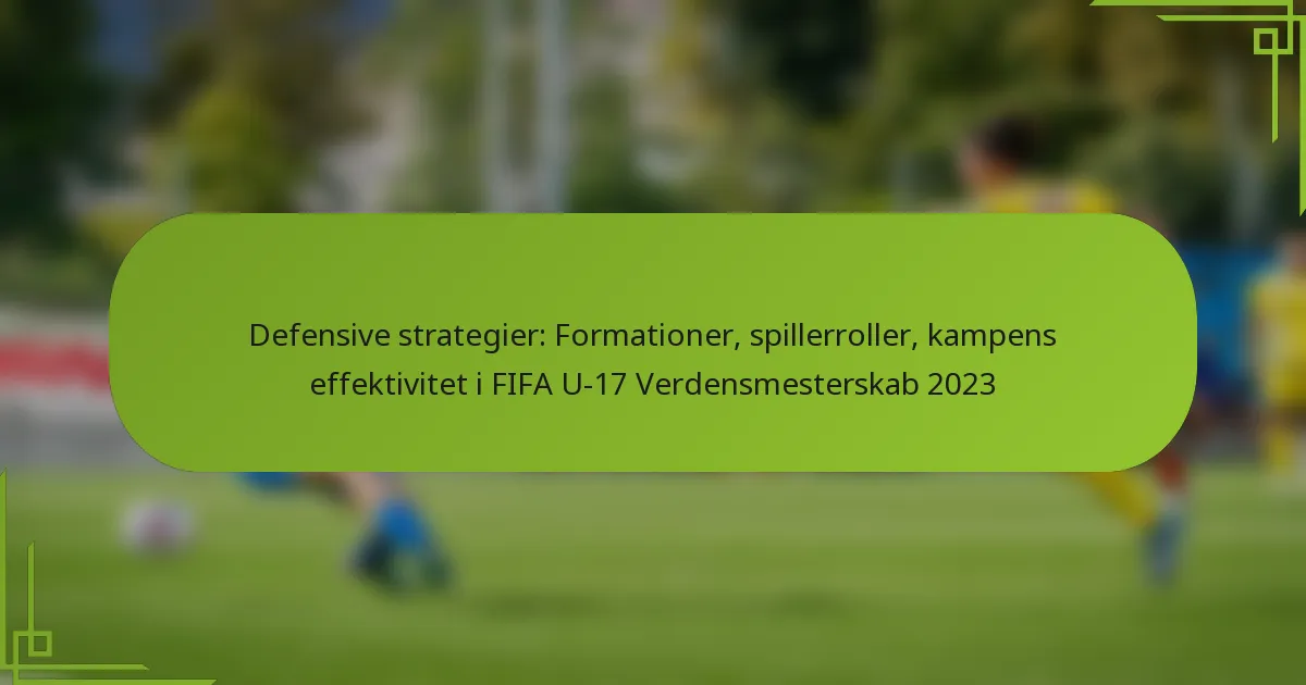 Defensive strategier: Formationer, spillerroller, kampens effektivitet i FIFA U-17 Verdensmesterskab 2023