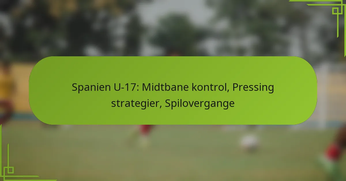 Spanien U-17: Midtbane kontrol, Pressing strategier, Spilovergange