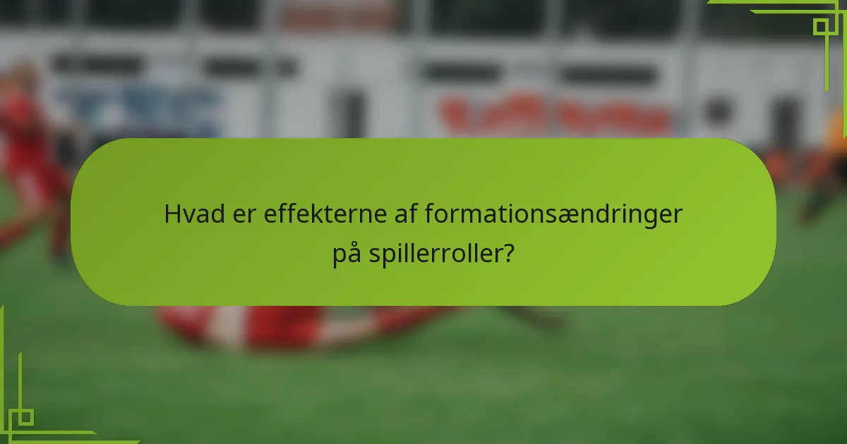 Hvad er effekterne af formationsændringer på spillerroller?