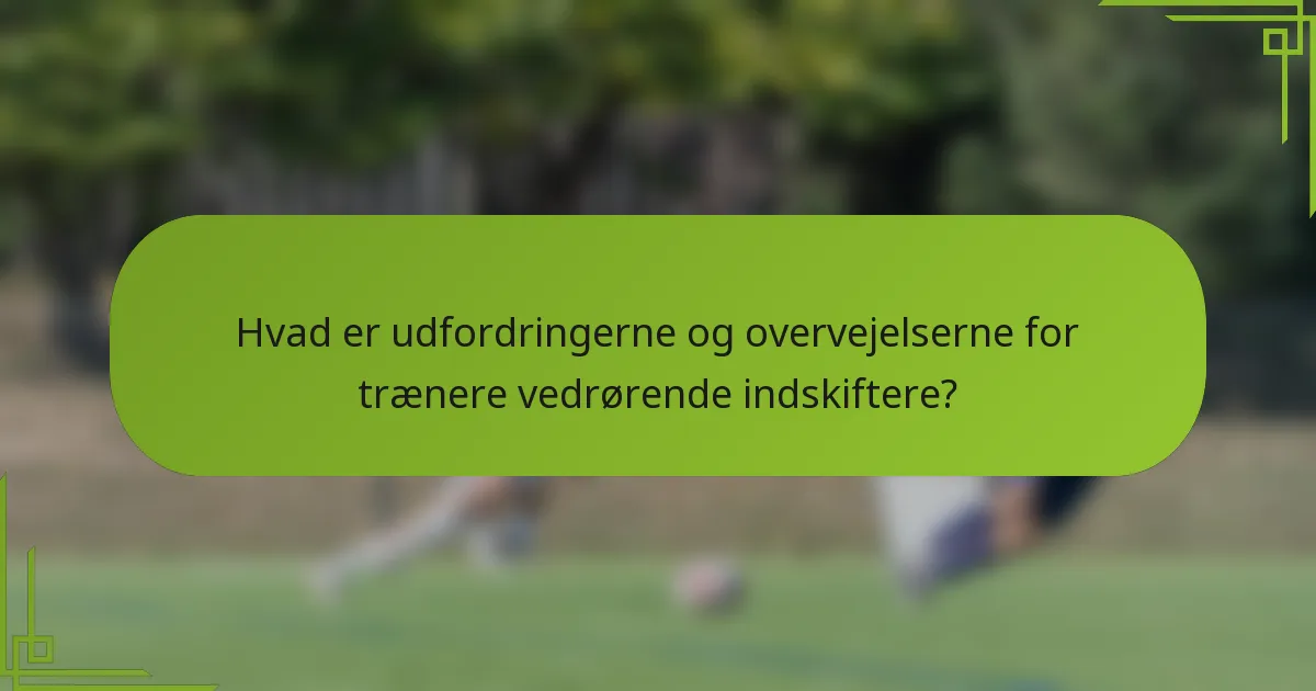 Hvad er udfordringerne og overvejelserne for trænere vedrørende indskiftere?