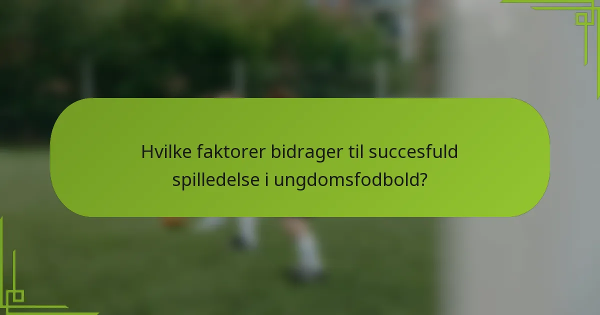 Hvilke faktorer bidrager til succesfuld spilledelse i ungdomsfodbold?