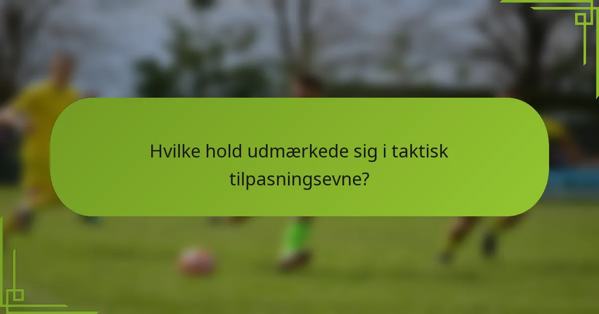 Hvilke hold udmærkede sig i taktisk tilpasningsevne?
