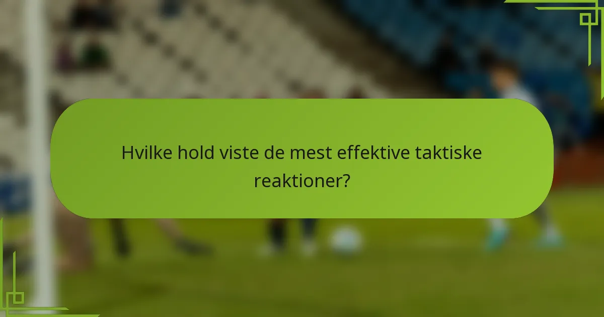 Hvilke hold viste de mest effektive taktiske reaktioner?
