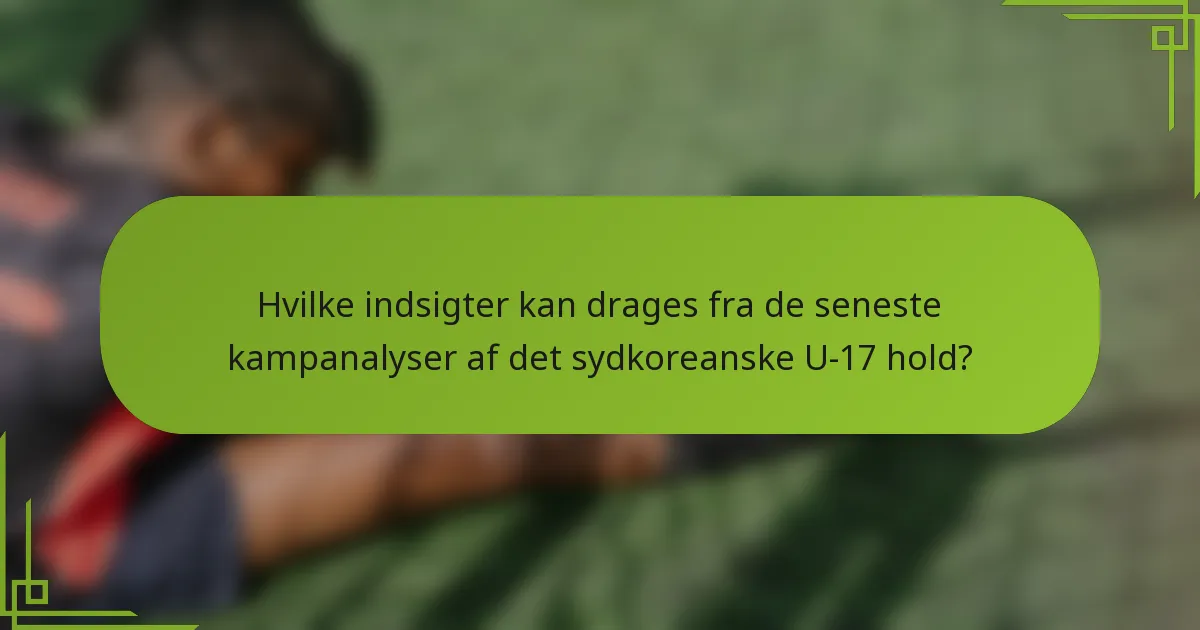 Hvilke indsigter kan drages fra de seneste kampanalyser af det sydkoreanske U-17 hold?