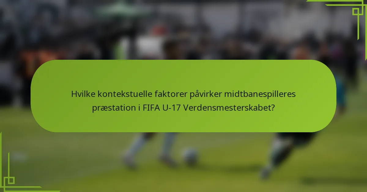 Hvilke kontekstuelle faktorer påvirker midtbanespilleres præstation i FIFA U-17 Verdensmesterskabet?