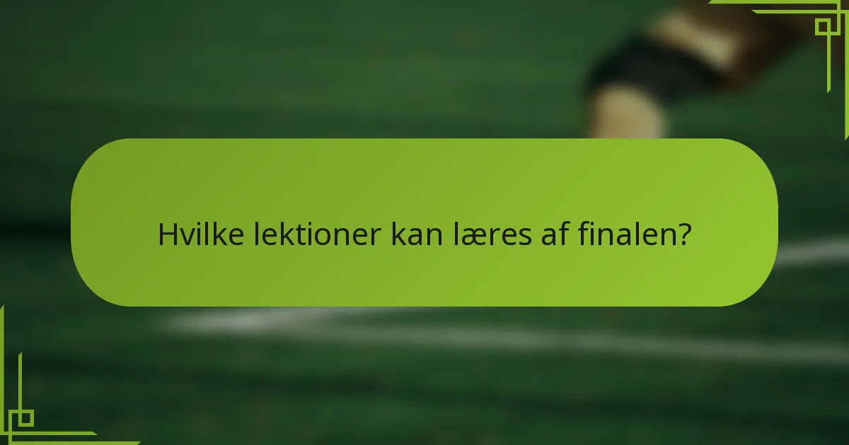 Hvilke lektioner kan læres af finalen?