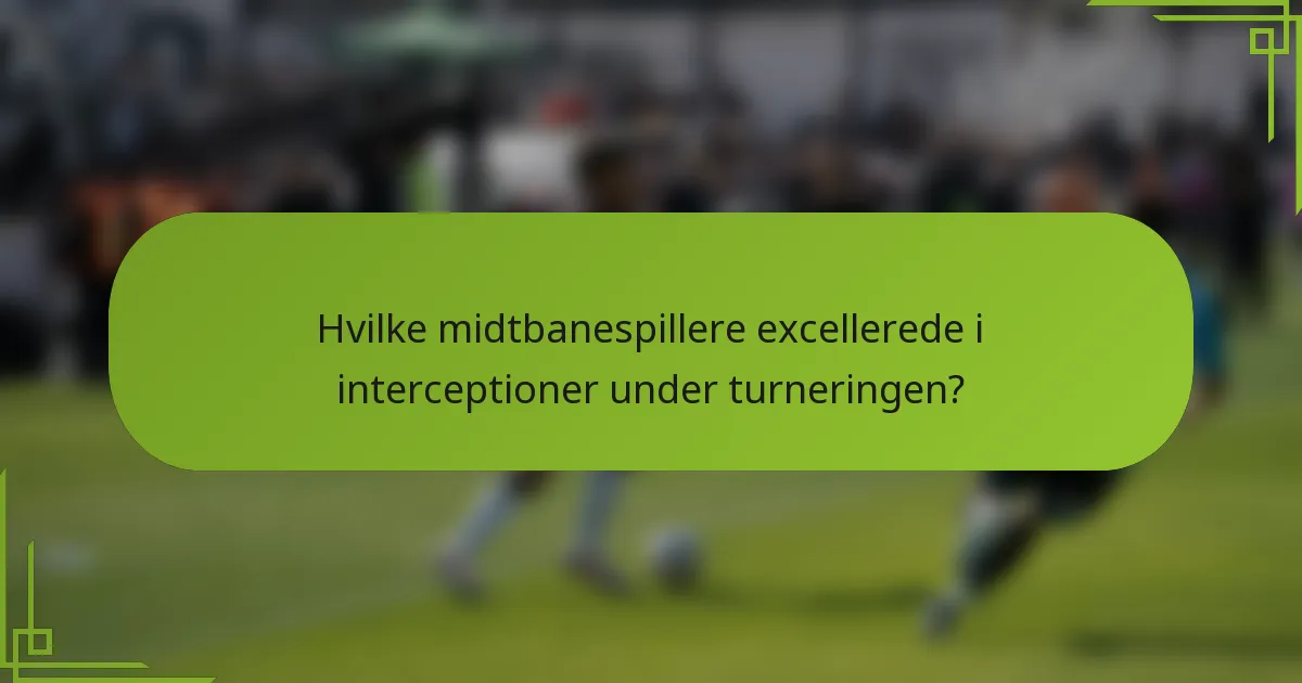 Hvilke midtbanespillere excellerede i interceptioner under turneringen?