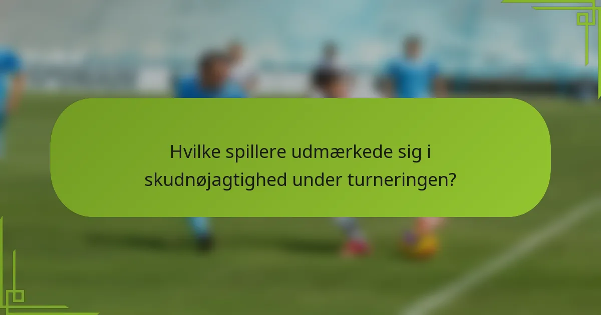 Hvilke spillere udmærkede sig i skudnøjagtighed under turneringen?