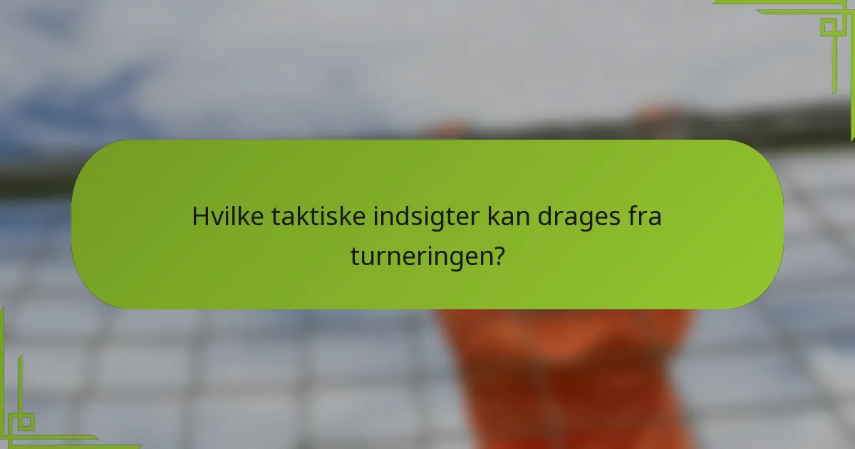 Hvilke taktiske indsigter kan drages fra turneringen?