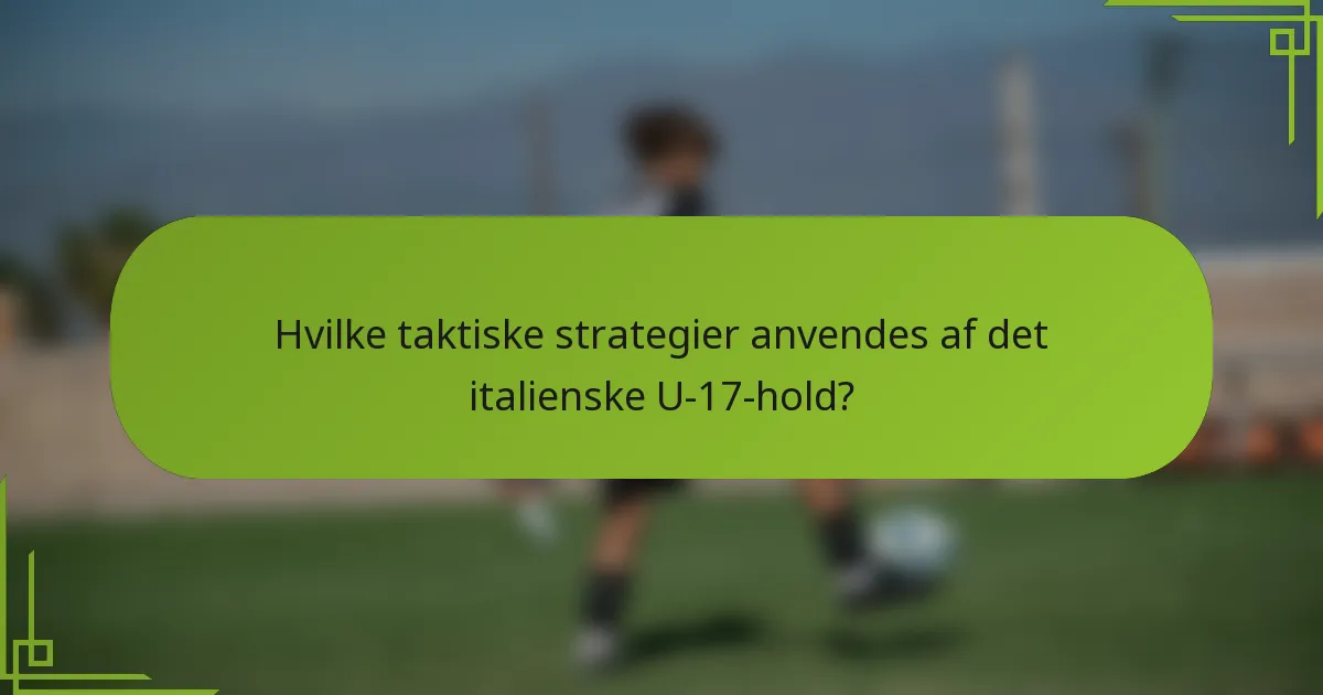 Hvilke taktiske strategier anvendes af det italienske U-17-hold?