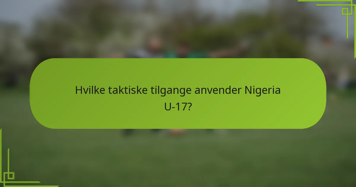 Hvilke taktiske tilgange anvender Nigeria U-17?