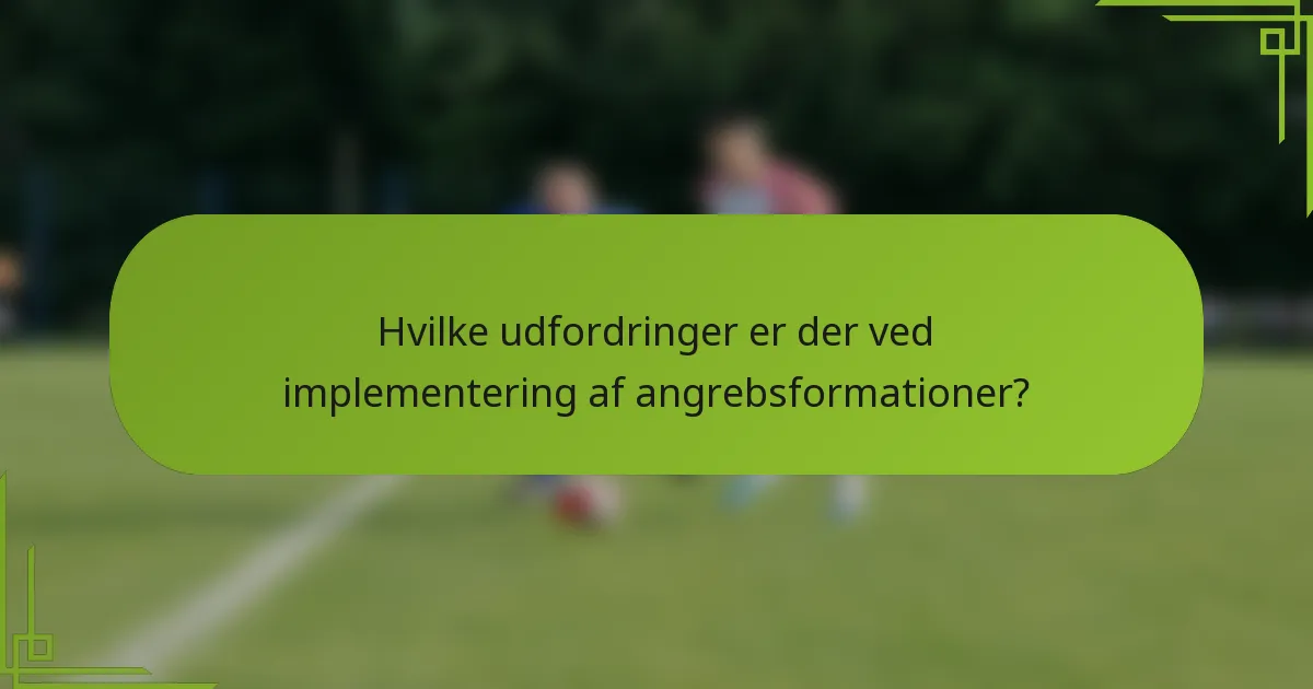 Hvilke udfordringer er der ved implementering af angrebsformationer?