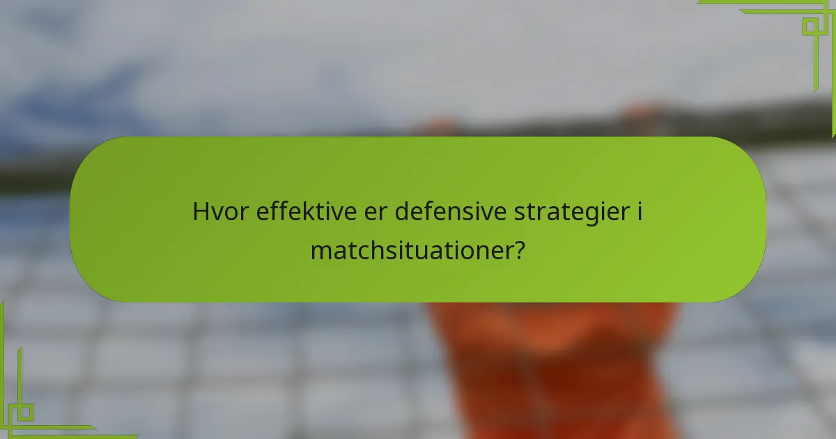 Hvor effektive er defensive strategier i matchsituationer?