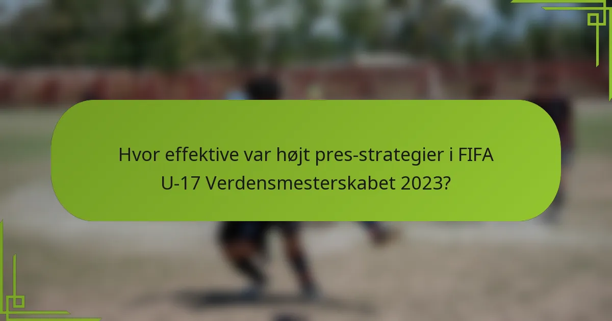 Hvor effektive var højt pres-strategier i FIFA U-17 Verdensmesterskabet 2023?