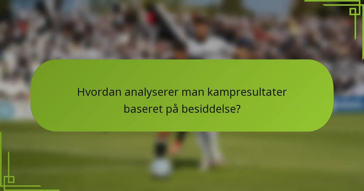 Hvordan analyserer man kampresultater baseret på besiddelse?