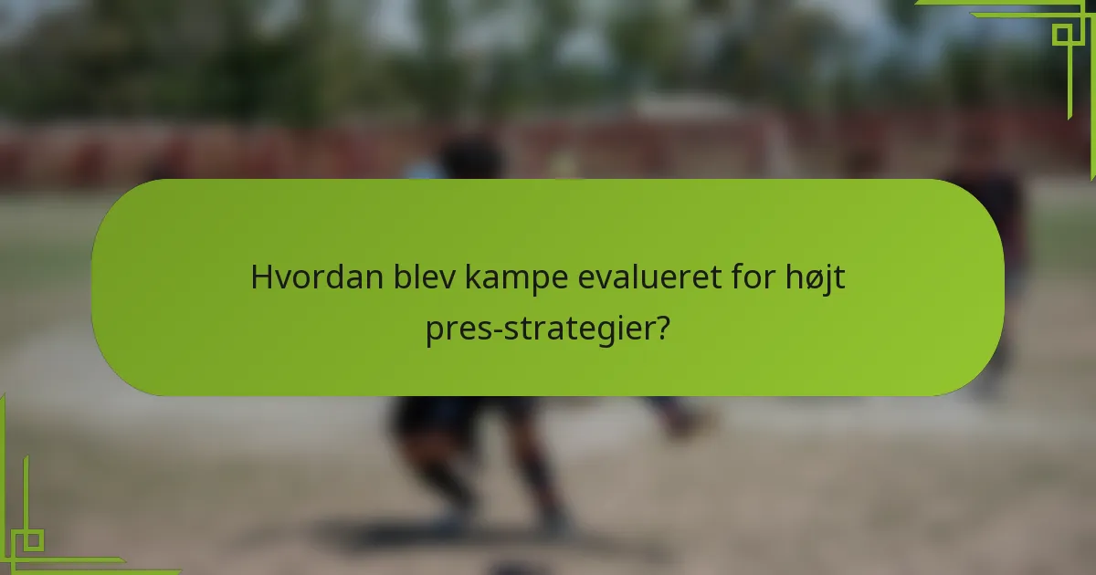 Hvordan blev kampe evalueret for højt pres-strategier?