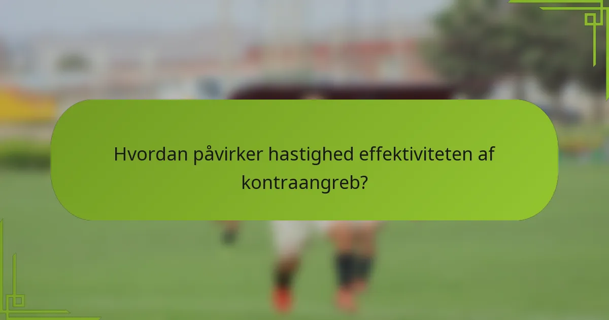 Hvordan påvirker hastighed effektiviteten af kontraangreb?